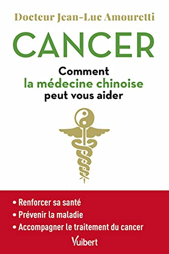 Cancer : comment la médecine chinoise peut vous aider : renforcer sa santé, prévenir la maladie, acc