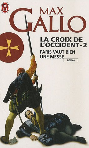 La croix de l'Occident. Vol. 2. Paris vaut bien une messe