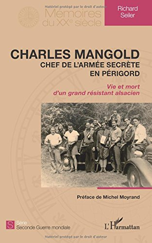 Charles Mangold : chef de l'armée secrète en Périgord : vie et mort d'un grand résistant alsacien