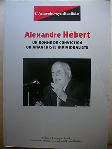 Alexandre Hébert Un Homme de conviction - Un anarchiste individualiste Anarcho Syndicalisme Associat