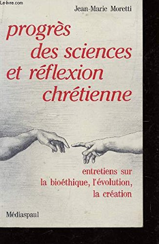 Progrès des sciences et réflexion chrétienne : entretiens sur la bioéthique, l'évolution, la créatio