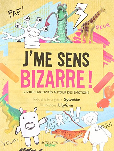 J'me sens bizarre ! : cahier d'activités autour des émotions