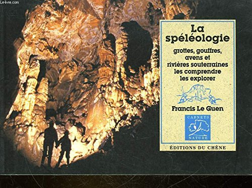 La spéléologie : grottes, gouffres, avens et rivières souterraines