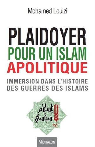 Plaidoyer pour un islam apolitique : immersion dans l'histoire des guerres des islams