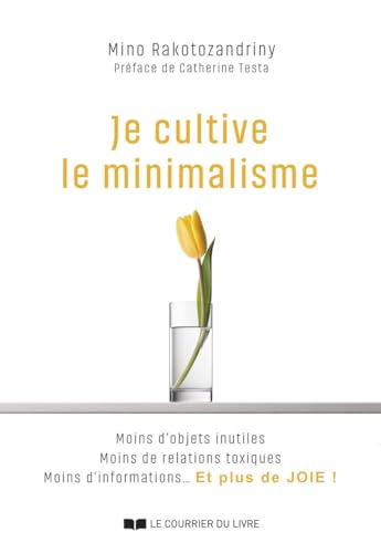 Je cultive le minimalisme : moins d'objets inutiles, moins de relations toxiques, moins d'informatio