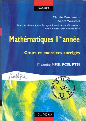 Mathématiques, 1re année : cours et exercices corrigés, 1re année MPSI, PCSI, PTSI