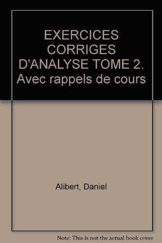 Exercices corrigés d'analyse : avec rappels de cours. Vol. 2. Etudes globales des fonctions, intégra