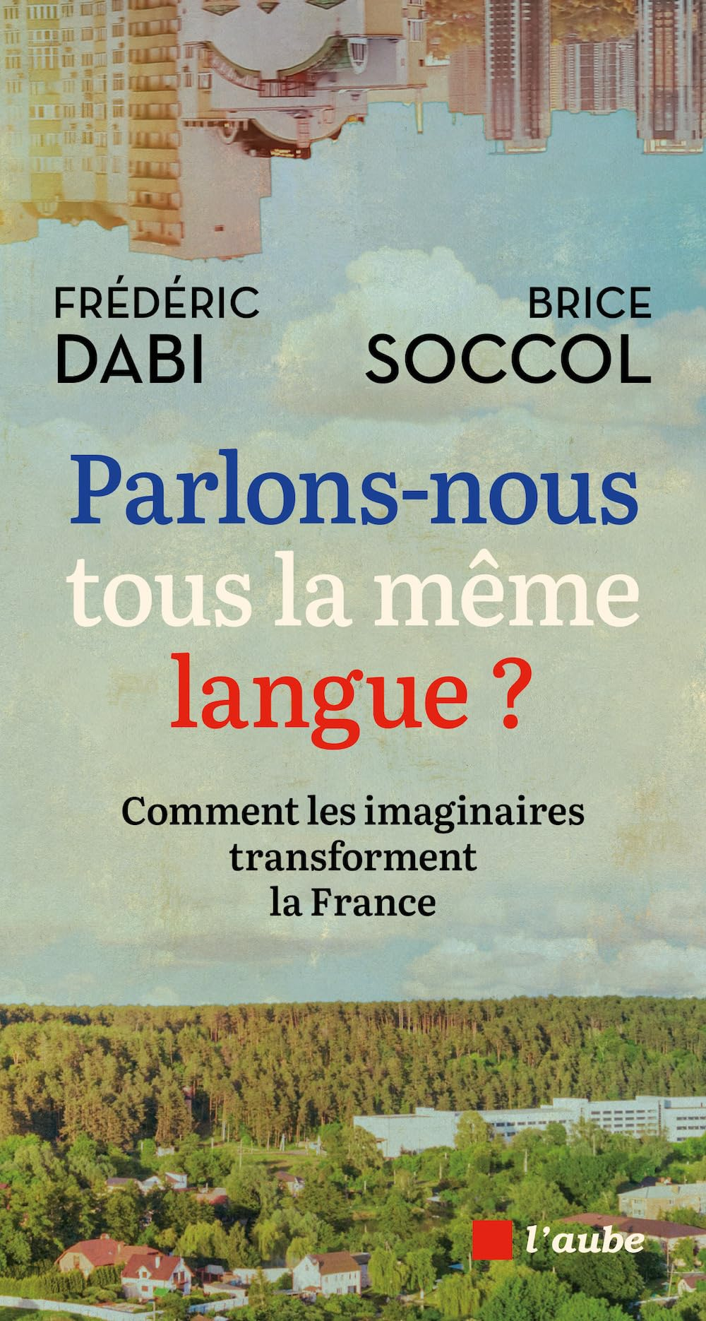Parlons-nous tous la même langue ? : comment les imaginaires transforment la France