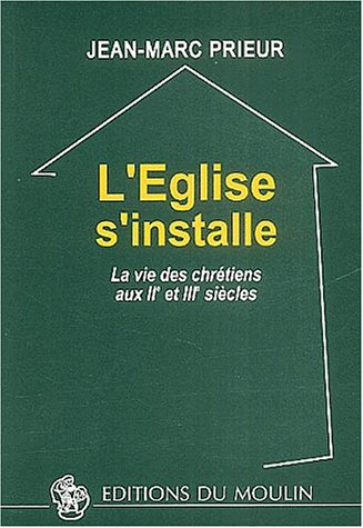L'Eglise s'installe : la vie des chrétiens aux IIe et IIIe siècles