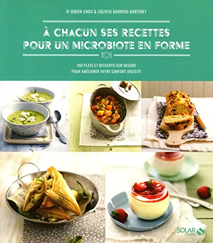 A chacun ses recettes pour un microbiote en forme : 100 plats et desserts sur mesure pour améliorer 