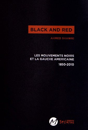 Black and red : les mouvements noirs et la gauche américaine : 1850-2010