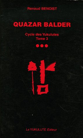 Le Cycle des Yukulutes, Tome 3 : Quazar Balder