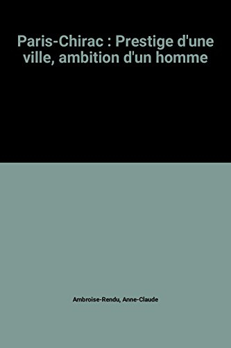 Paris-Chirac : prestige d'une ville, ambition d'un homme