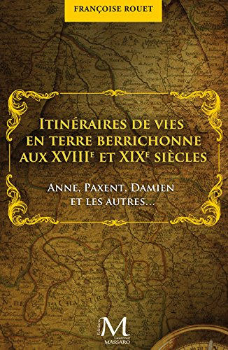 Itinéraires de vies en terre berrichonne aux XVIIIe et XIXe siècles : Anne, Paxent, Damien et les au