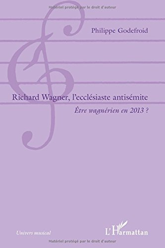Richard Wagner, l'ecclésiaste antisémite : être wagnérien en 2013 ?