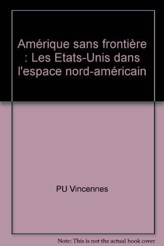 Amérique sans frontière, les Etats-Unis dans l'espace nord-américain