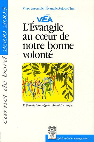 L'Evangile au coeur de notre bonne volonté : carnet de bord 2000-2005