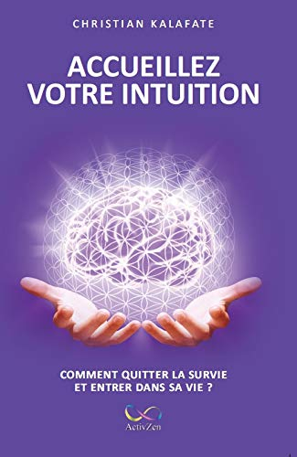 "Accueillez votre intuition" Comment quitter la survie et revenir dans sa vie ?