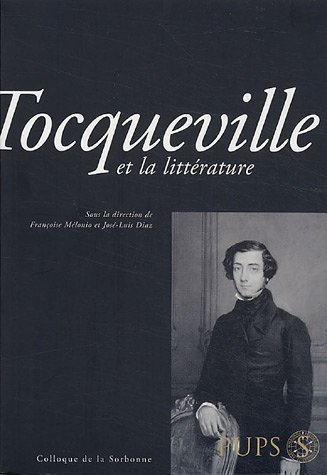 Tocqueville et la littérature : actes du colloque du 13 décembre 2004