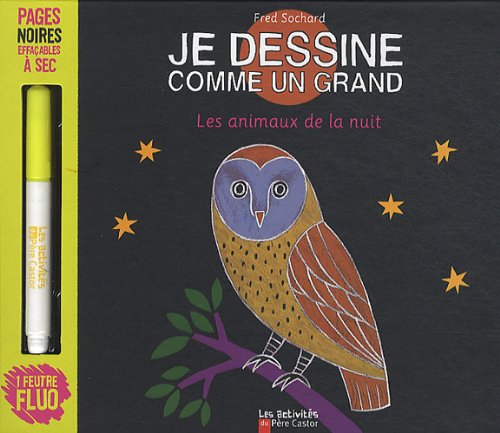 Je dessine comme un grand. Les animaux de la nuit