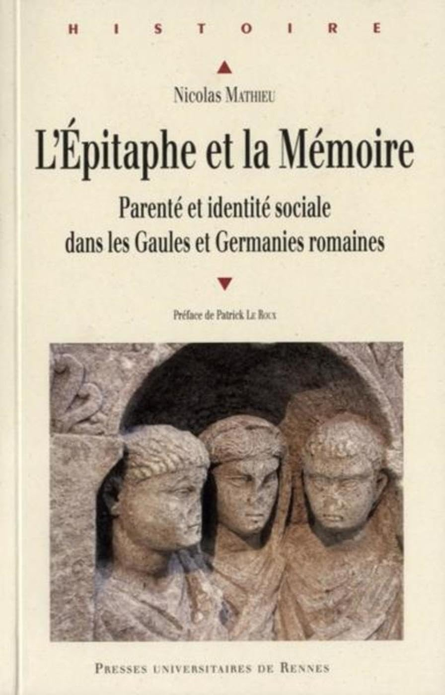 L'épitaphe et la mémoire : parenté et identité sociale dans les Gaules et Germanies romaines