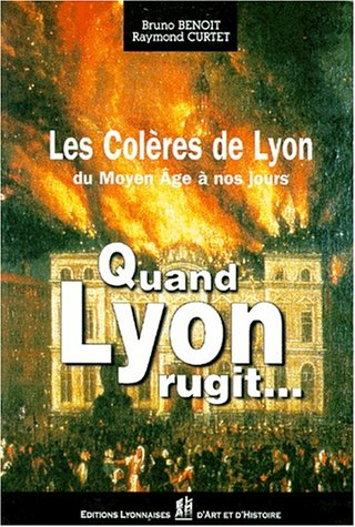 Quand Lyon rugit : les colères de Lyon du XIIe siècle au XXe siècle