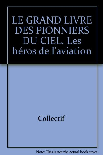 Le grand livre des pionniers du ciel