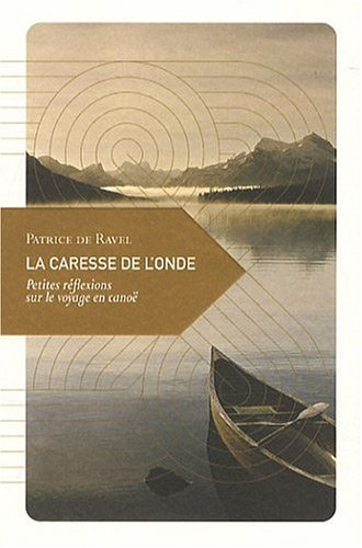 La caresse de l'onde : petites réflexions sur le voyage en canoë