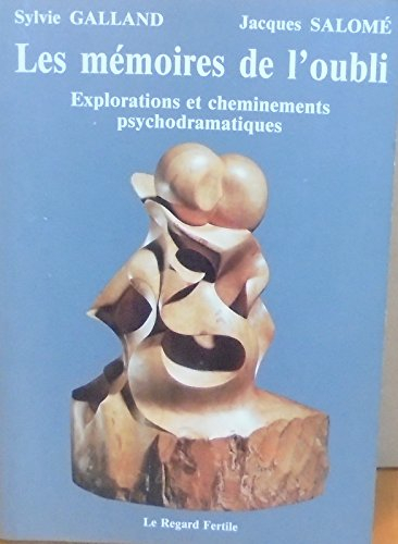 les mémoires de l'oubli - explorations et cheminements psychodramatiques