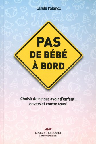 Pas de bébé à bord : choisir de ne pas avoir d'enfant... envers et contre tous!