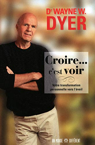 Croire... c'est voir : votre transformation personnelle vers l'éveil