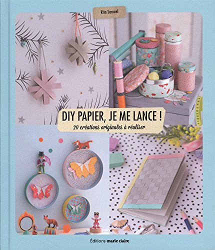 DIY papier, je me lance ! : 20 créations originales à réaliser