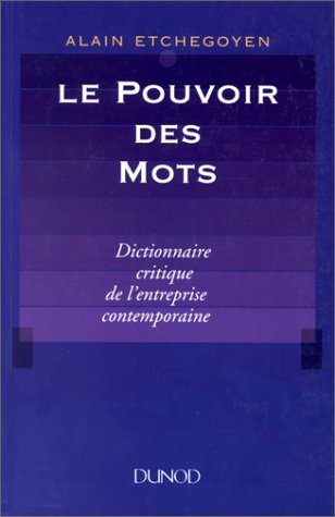 Le Pouvoir des mots : dictionnaire critique de l'entreprise contemporaine