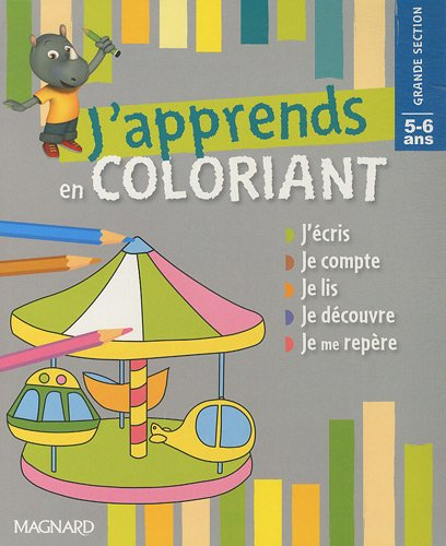 J'apprends en coloriant grande section, 5-6 ans : j'écris, je compte, je lis, je découvre, je me rep