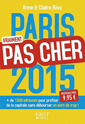 Paris vraiment pas cher 2015 : + de 1.500 adresses pour profiter de la capitale sans débourser un eu