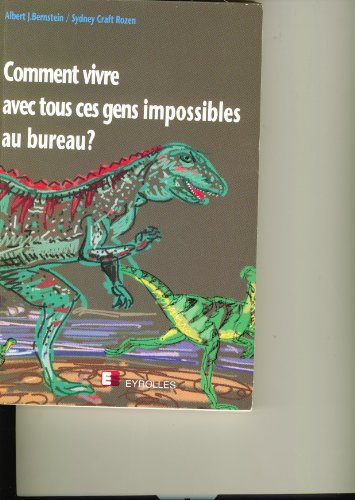 Comment vivre avec tous ces gens impossibles au bureau ?