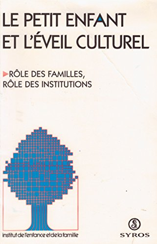 Le petit enfant et l'éveil culturel : rôle des familles, ôle des institutions
