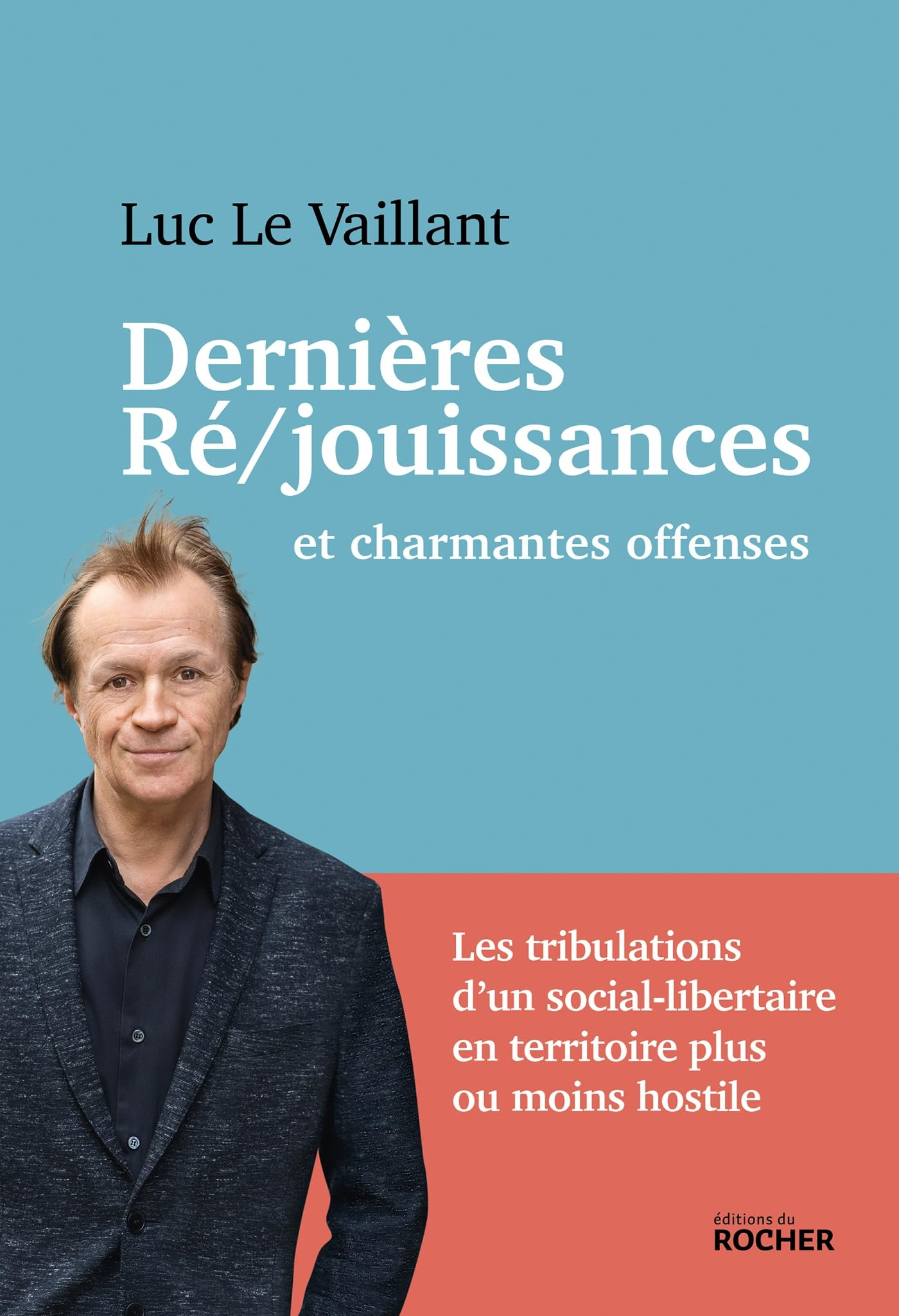 Dernières ré-jouissances : et charmantes offenses : les tribulations d'un social-libertaire en terri