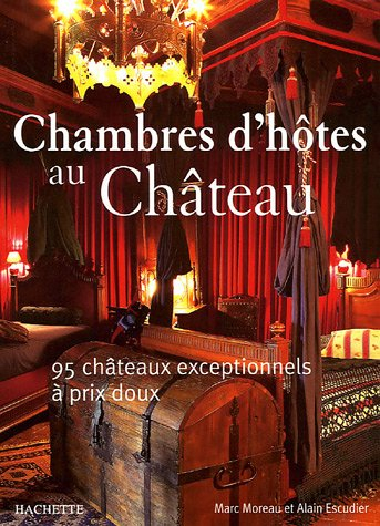 chambres d'hôtes au château : 95 châteaux exceptionnels à prix doux