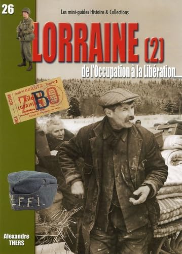 Lorraine : de l'Occupation à la Libération. Vol. 2. La Moselle (2e partie), la Meurthe-et-Moselle, l