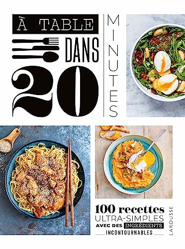 A table dans 20 minutes ! : 100 recettes ultra-simples avec des ingrédients incontournables