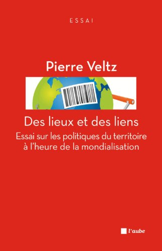 Des lieux et des liens : essai sur les politiques du territoire à l'heure de la mondialisation