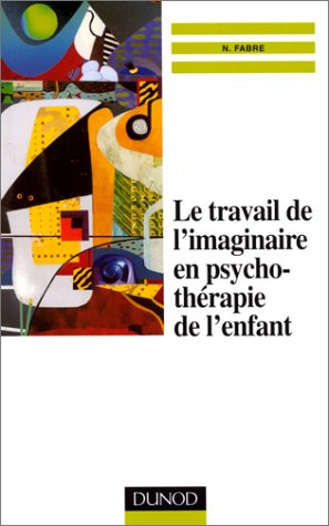 Le travail de l'imaginaire en psychothérapie de l'enfant : le rêve éveillé en psychothérapie