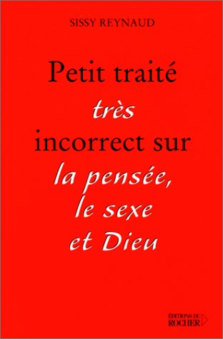 Petit traité (très) incorrect sur la pensée, le sexe et Dieu