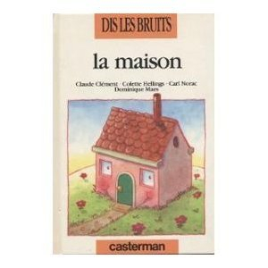 Dis les bruits. Vol. 2. La maison