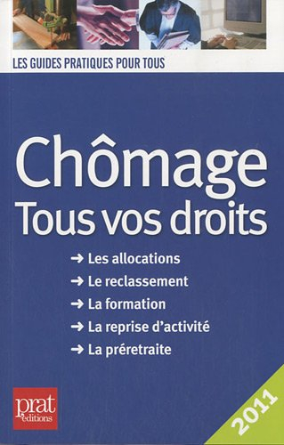 Chômage, tous vos droits 2011 : les allocations, le reclassement, la formation, la reprise d'activit