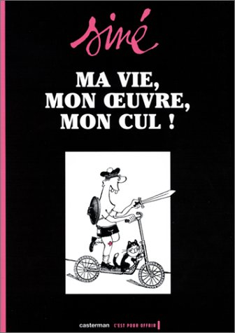 Ma vie, mon oeuvre, mon cul !. Vol. 1
