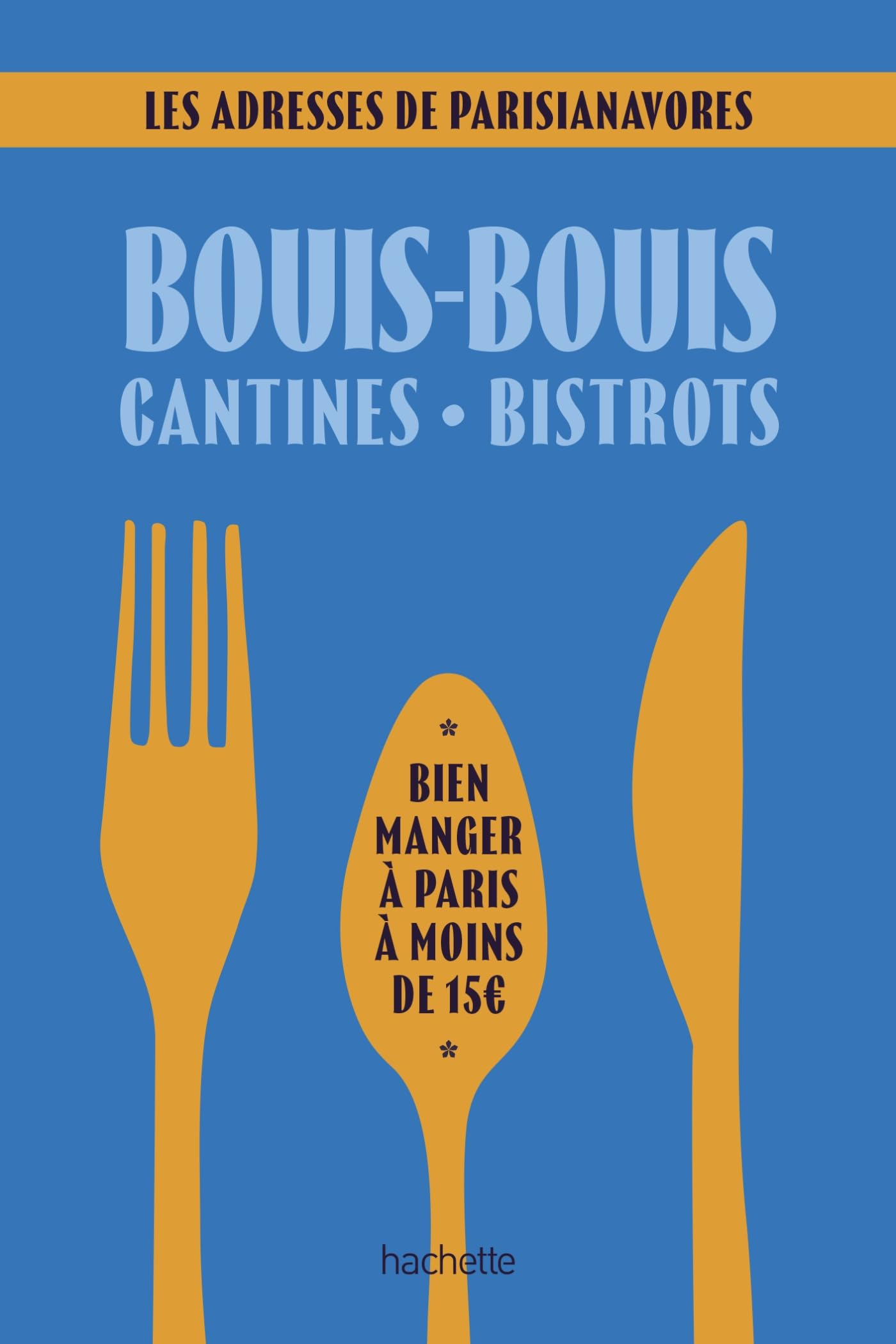 Bouis-bouis, cantines, bistrots : bien manger à Paris à moins de 15 € : les adresses de Parisianavor