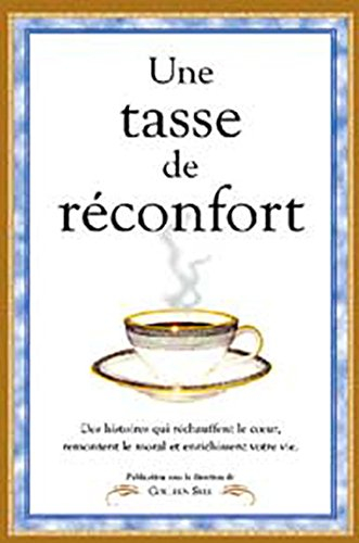 Une tasse de réconfort : histoires qui réchauffent le coeur, remontent le moral et enrichissent votr