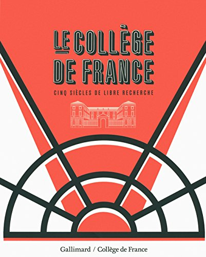 Le Collège de France : cinq siècles de libre recherche
